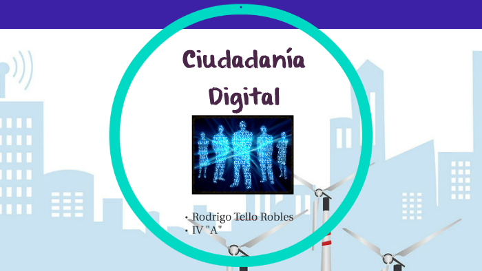 Ciudadanía Digital by Rodrigo Alberto Tello Robles on Prezi