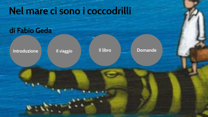 Nel mare ci sono i coccodrilli by Annalisa Gatta on Prezi