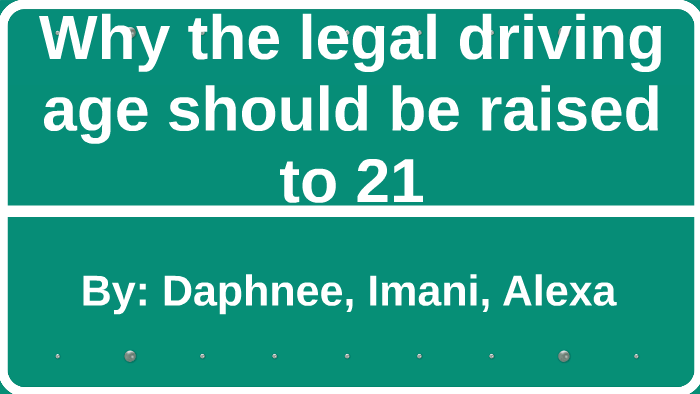 why-the-legal-driving-age-should-be-raised-to-21-by-imani-butler