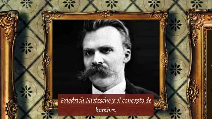 Friedrich Nietzsche y el concepto de hombre. by Sophie Sanchez on Prezi