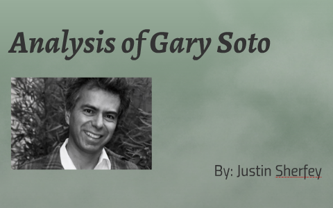 Analysis on Gary Soto by Justin Sherfey on Prezi Next