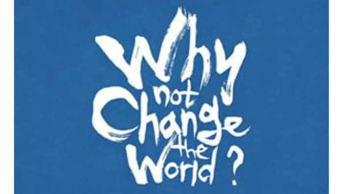 Why Not Change The World