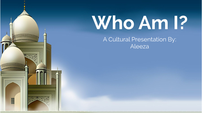 WHO AM I? by Aleeza Amer on Prezi