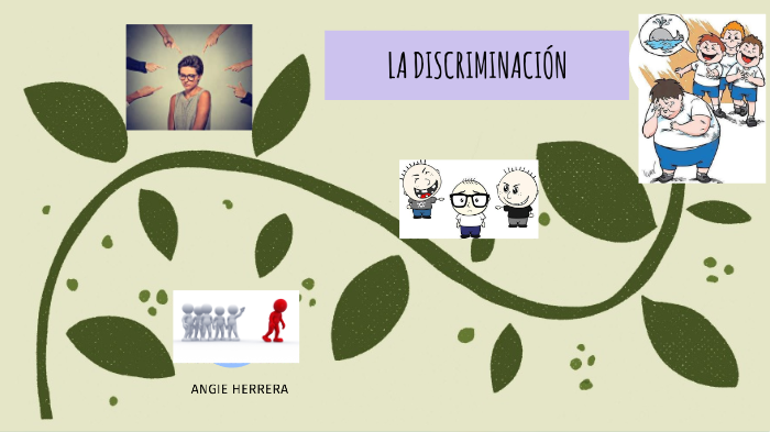 LA DISCRIMINACION by Angie Herrera on Prezi