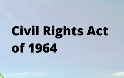 Civil Rights act of 1964 by Jonathan Lescord on Prezi