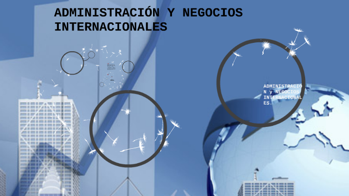 ADMINISTRACIÓN Y NEGOCIOS iNTERNACIONALES by Sharon Gamiño García on Prezi