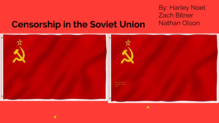 Censorship in the Soviet Union by Harley Noel on Prezi