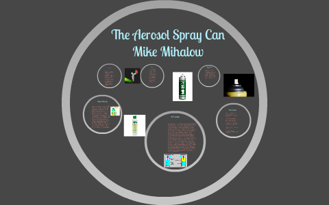 The Aerosol Spray Can by Michael Mihalow on Prezi