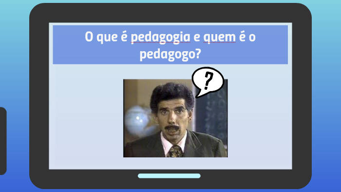 O Que é Pedagogia, Quem é O Pedagogo, O Que Deve Ser O Curso By Felipe ...