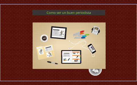 Como Ser Un Buen Periodista By On Prezi