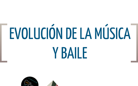 Evolución de la música y baile by Dinah Argüello on Prezi