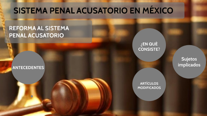 Sistema Penal Acusatorio En México By Yadira Guerrero López On Prezi