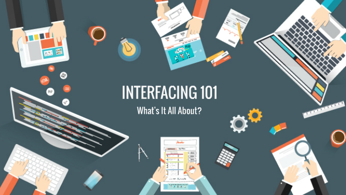 INTERFACING 101 - What's It All About? by Selena Culpepper on Prezi