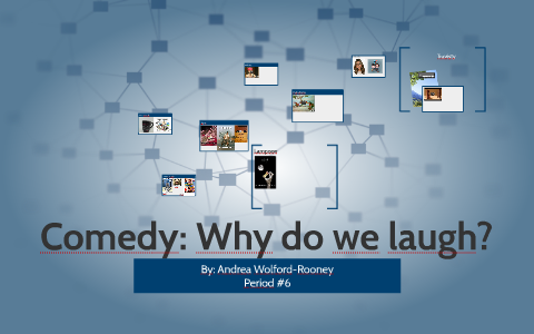 Comedy: Why do we laugh? by Andrea Wolford-Rooney on Prezi