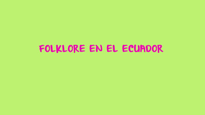 Folklore en el Ecuador by Diana Galiano on Prezi