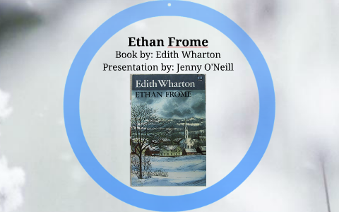Ethan Frome by Jenny O'Neill on Prezi