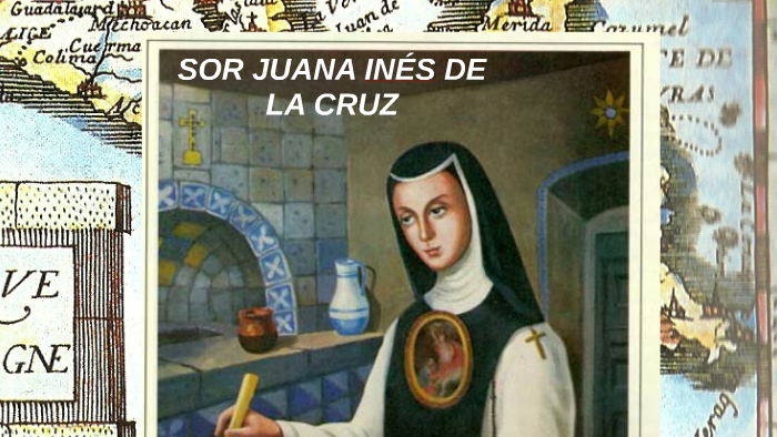 SOR JUANA INÉS DE LA CRUZ by on Prezi Next