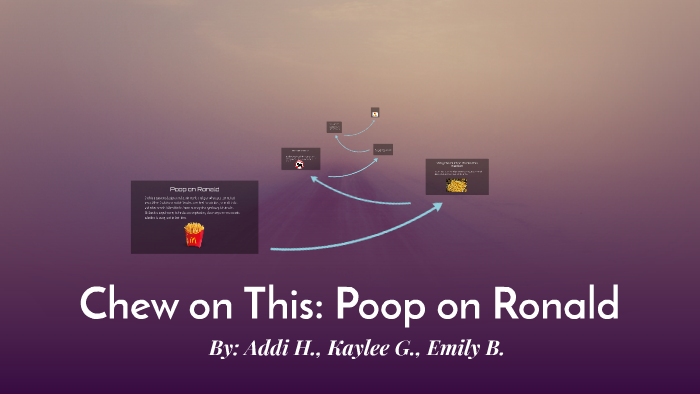 Chew on This: Poop on Ronald by Addison Harold on Prezi