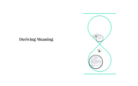 Deriving Meaning by Gabrielle Genovese on Prezi