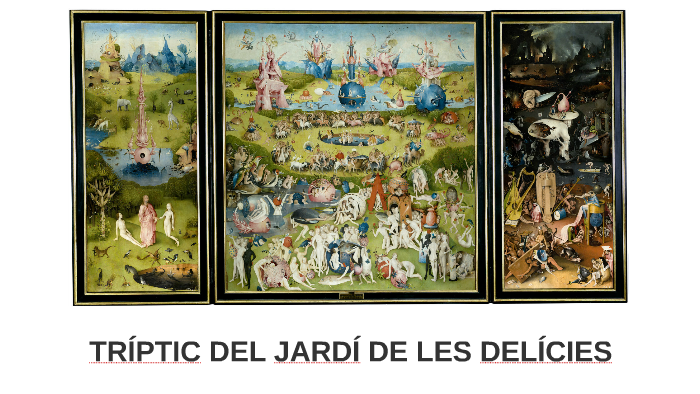 TRÍPTIC DEL JARDÍ DE LES DELÍCIES by Cris Miró on Prezi