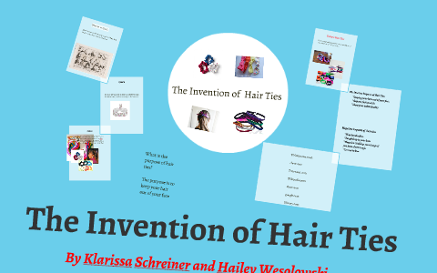 The Invention Of The Hair Tie By Hailey Wesolowski On Prezi