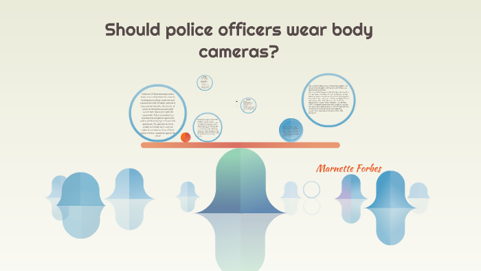 should police officers wear body cameras argumentative essay