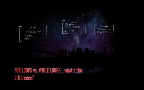 FOR LOOPS vs. WHILE LOOPS ...what's the difference? by michael ...