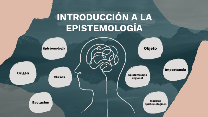 INTRODUCCIÓN A LA EPISTEMOLOGÍA By Indira Flórez On Prezi