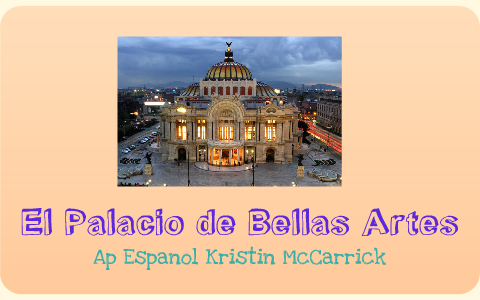 El Palacio de Bellas Artes en AP Espanol by Kristin McCarrick on Prezi