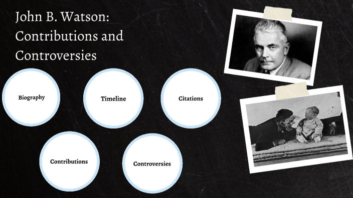 John B. Watson: Contributions And Controversies By Abby Cole On Prezi