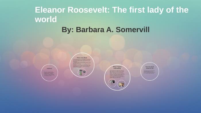 Eleanor Roosevelt: First lady of the world by Whitney Beard on Prezi