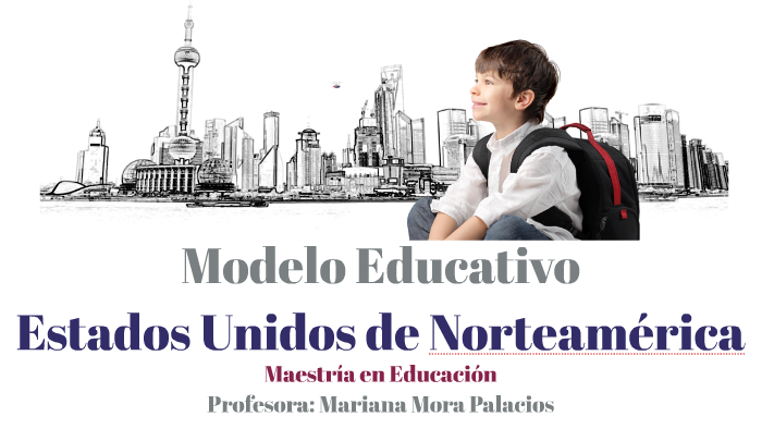 Modelo Educativo de Estados Unidos de Norteamérica. by Gustavo Mart on  Prezi Next