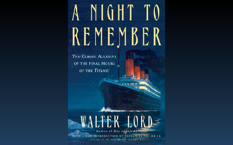 A Night to Remember by Walter Lord by Hayley Hanuscin on Prezi