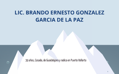 LIC. BRANDO ERNESTO GONZALEZ GARCIA DE LA PAZ by brando gonzalez on Prezi
