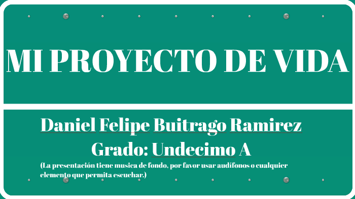 MI PROYECTO DE VIDA by Daniells Felipe Buitrago Ramirez on Prezi