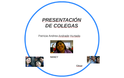 PRESENTACION DE COLEGAS by Patricia Andrea Andrade Hurtado on Prezi