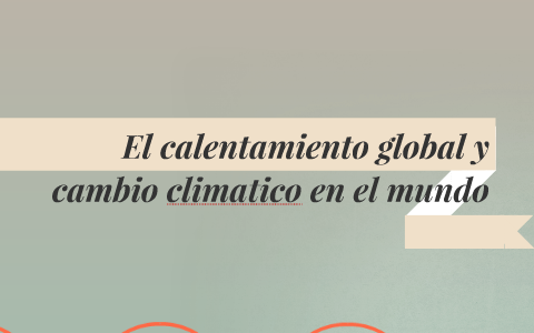 El calentamiento global y cambio climatico en el mundo by yussef zakzuk ...