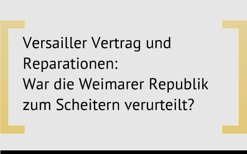 Versailler Vertrag Und Reparationen Grund Fur Das Scheitern Der