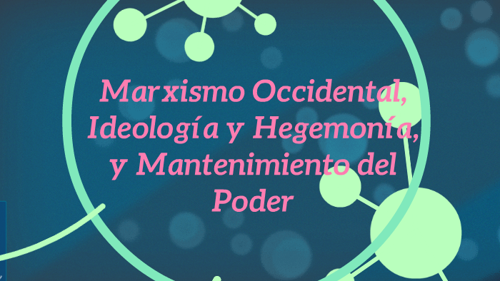 Marxismo Occidental, Ideología y Hegemonía, y Mantenimiento by Catalina