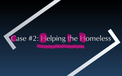 Case #2 Helping the Homeless by Emily Wallace on Prezi Next