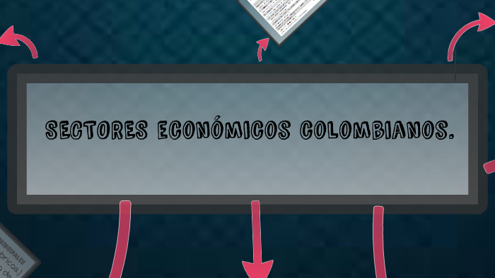 SECTORES ECONMICOS DE COLOMBIA By LEYDI ESTEFANIA PANTOJA LEYTON On Prezi