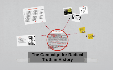 The Campaign for Radical Truth in History by Bailey Stock on Prezi