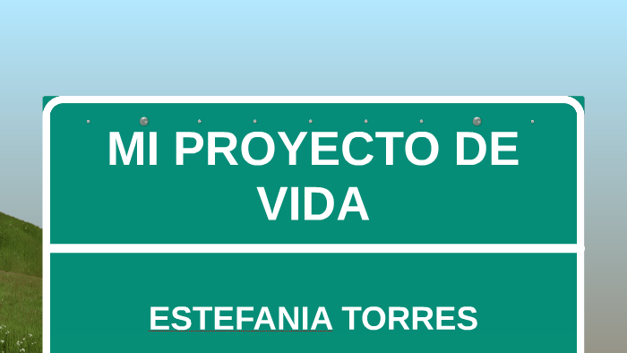MI PROYECTO DE VIDA by Estefanía Torres on Prezi