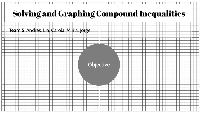 Solving and Graphing Compound Inequalities by Andres Guerrero on Prezi