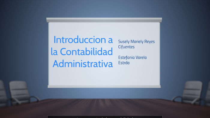 Introduccion A La Contabilidad Administrativa By Fanny Varela On Prezi