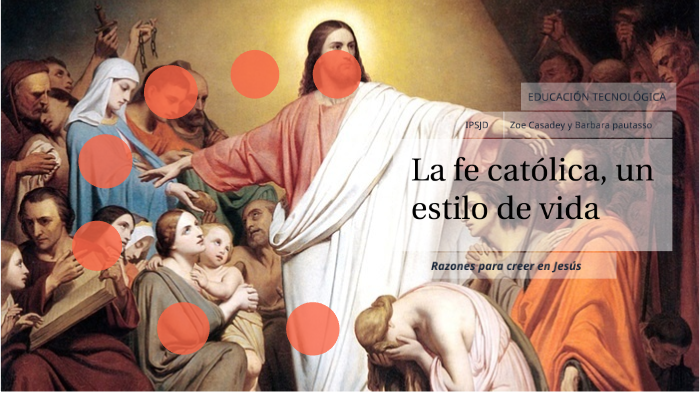 La fe catolica, un estilo de vida by zoe casadey on Prezi