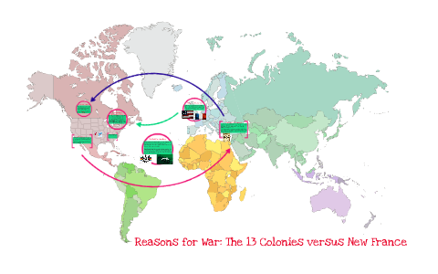 Reasons for War: 13 Colonies vs. New France by Elyssa F on Prezi