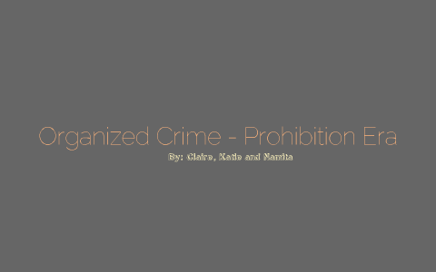 Prohibition Era Organized Crime By Claire Ramsumair