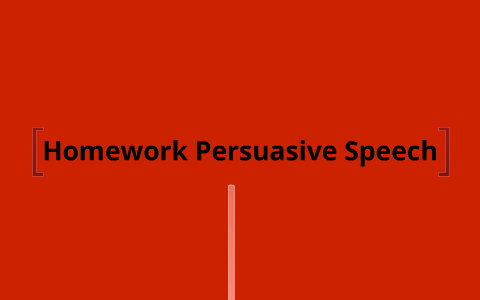 persuasive speech about homework