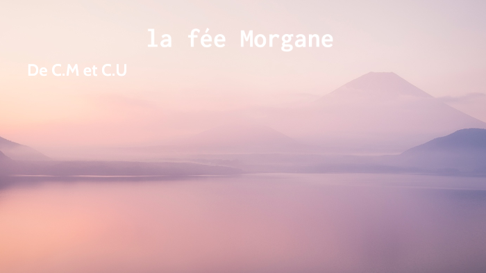 expose sur la fee morgane by pudding underhill on Prezi